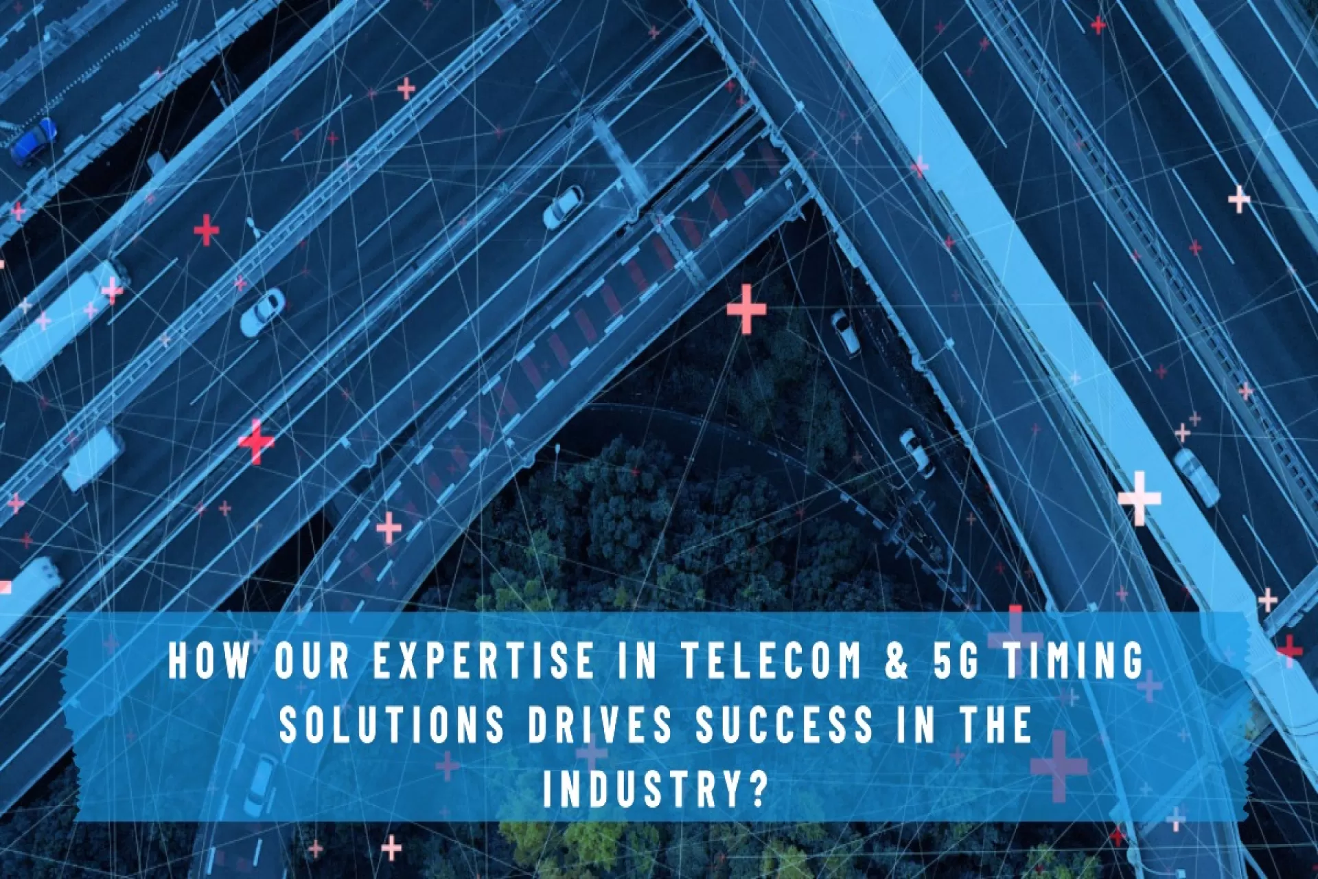 How Our Expertise in Telecom & 5G Timing Solutions Drives Success in the Industry?